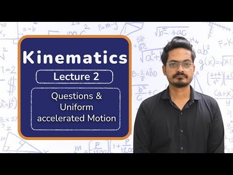 Kinematics | Lecture 2 | Uniform Accelerated Motion & Questions