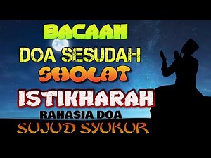 DOA SESUDAH SHOLAT ISTIKHARAH -RAHASIA DOA KETIKA SUJUD SYUKUR TEKS TEREJEMAHAN