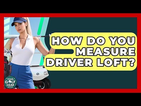 How Do You Measure Driver Loft? - Your Golf Gear Insider