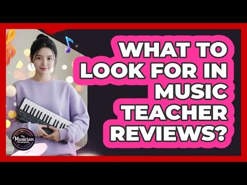 What To Look For In Music Teacher Reviews?