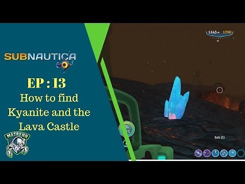 Subnautica Ep13 How to find Kyanite and the Lava Castle
