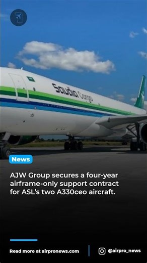 AJW Group Powers ASL Aviation’s Airbus A330ceo Support Deal