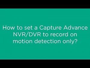 How to set up a Capture Advance NVR or DVR to record on motion detection only