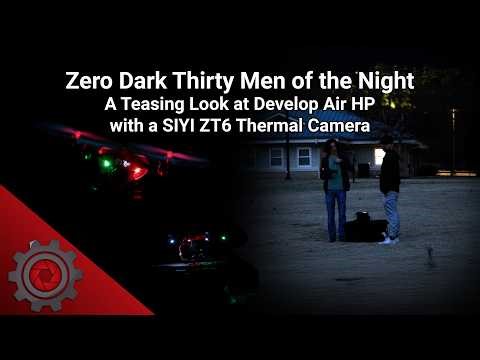 Zero Dark Thirty Men of the Night | A Teasing Look at Develop Air HP with a SIYI ZT6 Thermal Camera