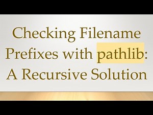 Checking Filename Prefixes with pathlib: A Recursive Solution