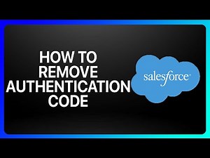 How To Remove Authentication Code In Salesforce Tutorial