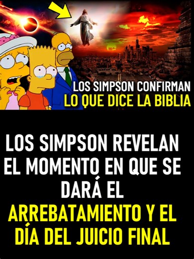 LOS SIMPSON REVELAN EL MOMENTO EN QUE SE DARÁ EL ARREBATAMIENTO Y EL DÍA DEL JUICIO FINAL como todos saben, la serie animada los Simpson es una de las producciones favoritas que ha venido utilizado la elite a lo largo de este ultimo tiempo para mostrar de forma oculta los acontecimientos que viene para el mundo, de entre los cuales los que llaman más la atención son los relacionados con el apocalipsis que muy pronto iniciara el cual está profetizado en la palabra de Dios, en esta serie animada l