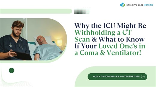 Why the ICU Might Be Withholding a CT Scan&What to Know If Your Loved One's in a Coma & Ventilator!
