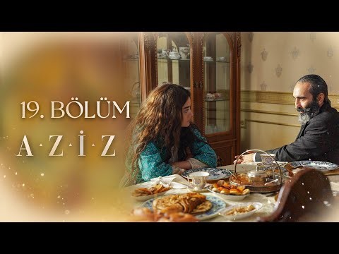 Aziz 19. Bölüm
