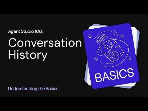 Agent Studio 106: Conversation History | Understanding the Basics