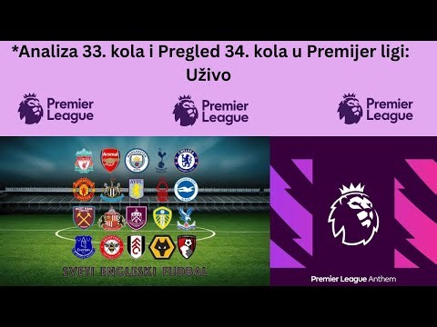 Analiza 33 I Najava 34 Kola Premijer Lige!!! Uzivo!!!