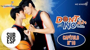 -Don't Say No │ EP.10 SUB ESPAÑOL.🏀❤️ [Por temas de copyright, en la escena más triste del vídeo (lamentablemente) se reemplazó la música por un beat de uso gratuito, el efecto es el mismo, pero será un poco raro ver la letra de la canción cuando no hay una pista vocal, espero se entienda. Recuerden que el vídeo puede verse en 720p HD, yendo al engranaje en la parte inferior.❤️] Link oficial: https://tv.line.me/dsntheseries | The Rainbow Thailand