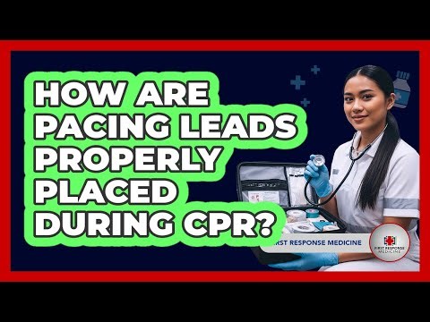 How Are Pacing Leads Properly Placed During CPR? - First Response Medicine