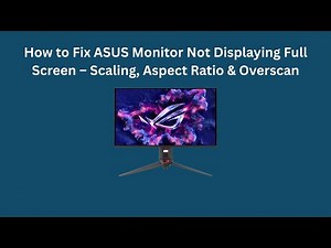 How to Fix ASUS Monitor Not Displaying Full Screen – Scaling, Aspect Ratio & Overscan