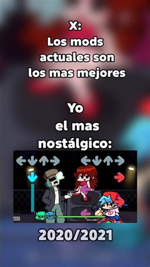 x: los mods actuales son los más mejores/Yo el más nostálgico: 2020/2021 friday nigth Funkin