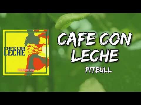 Pitbull - Café Con Leche (Lyrics)