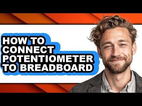 How to Connect Potentiometer to Breadboard - Easy Guide