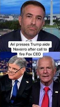Ari presses Trump aide Navarro after call to fire Fox CEO