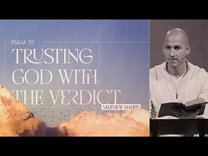 Psalm 35: Trusting God With The Verdict: Justice Without Vengeance | Matthew Maher | Landmark Church