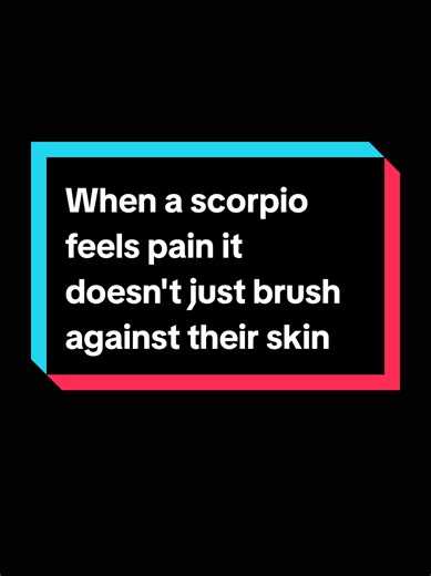 When a scorpio feels pain it doesn't just brush against their skin. #astrologytiktok #astrologysigns #viral_video #scorpio #pain