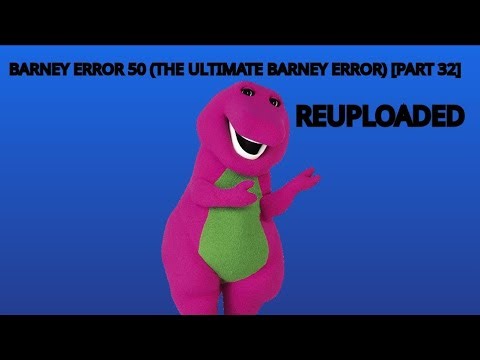 Barney Error 50 (The Ultimate Barney Error Ever) Part 32 (Reuploaded)