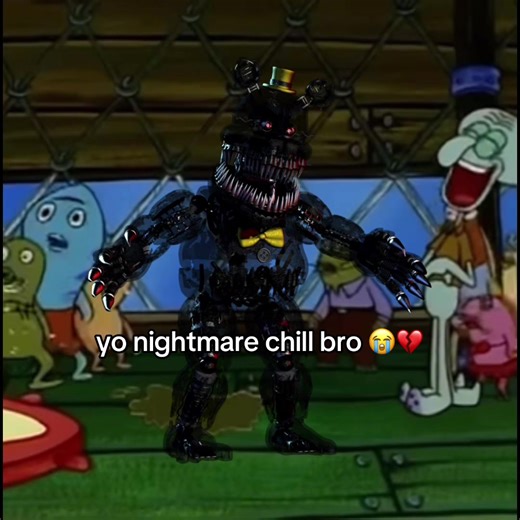 chill 💔 #nightmarefreddy #spongebob | nightmare freddy