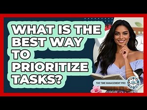 What Is The Best Way To Prioritize Tasks?