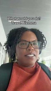 What would you do? Travel Dilemma