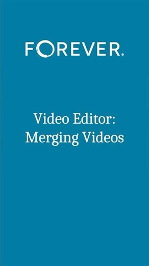 FOREVER Video Editor - Merging Videos