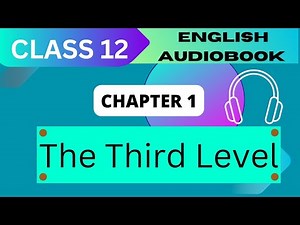 'The Third Level' Class 12 - Chapter 1 NCERT English Audiobook
