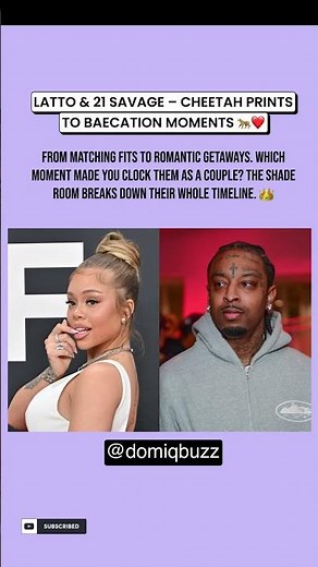 Latto and 21 Savage’s Relationship Timeline – Cheetah Fits, Baecations & More #domiqbuzz