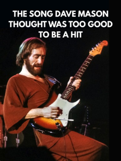 Dave Mason song he thought was too good to be a hit