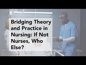 Bridging Theory and Practice in Nursing: If Not Nurses, Who Else?