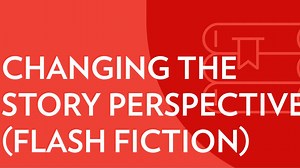 Changing the Story Perspective: Flash Fiction Foundations Part One