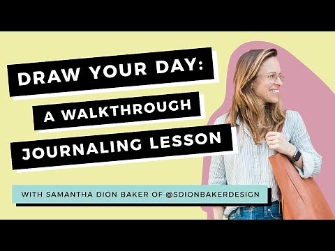 DRAW YOUR DAY: A Walkthrough Journaling Lesson with Samantha Dion Baker