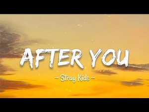 Stray Kids (스트레이 키즈) 'After You' (Lyrics Song)🎵