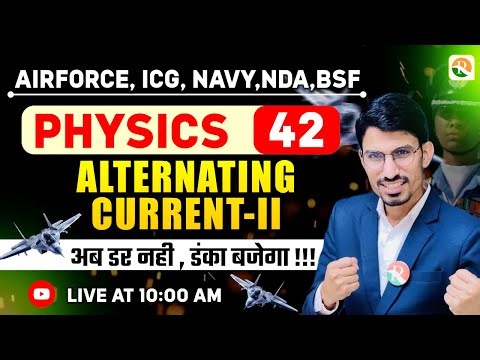 Alternating Current - 2 | Airforce, Navy, ICG, BSF, NDA | Airforce Physics Classes | BSF Physics