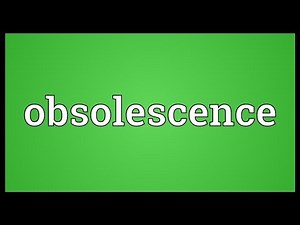 Obsolescence Meaning