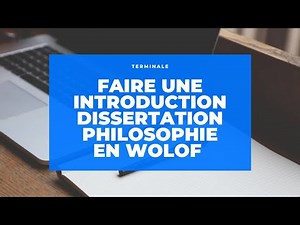 COMMENT FAIRE UNE INTRODUCTION D’ UNE DISSERTATION EN PHILOSOPHIE + EXEMPLE TERMINALE - WOLOF