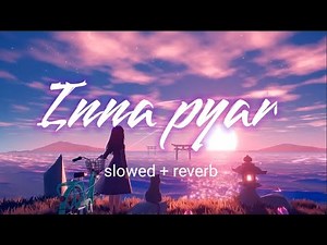Inna Pyaar (SLOWED + REVERB) Rohan Mehra, Gima Ashi | Aishwarya Pandit | Amjad Nadeem Aamir 🎶