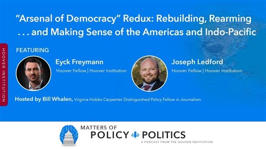 “Arsenal of Democracy” Redux: Rebuilding, Rearming and Making Sense of the Americas and Indo-Pacific | Hoover Institution, Stanford University
