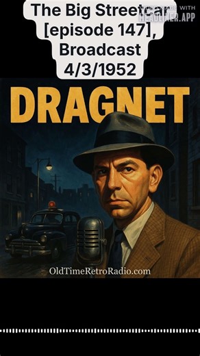 The Big Streetcar [episode 147], Broadcast 4/3/1952 | Dragnet | Old Time Radio