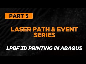 Abaqus LPBF 3D Printing Simulation | Part 3: Event Series and Laser Path