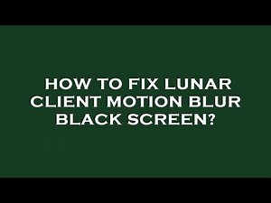 How to fix lunar client motion blur black screen?