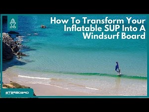 How To Transform Your Inflatable SUP Into A Windsurf Board