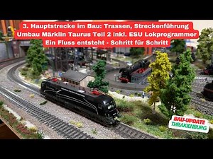 3. Hauptstrecke im Bau | Umbau Märklin Taurus + ESU Lokprogrammer | Flussbau: Schritt für Schritt