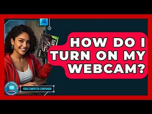 How Do I Turn On My Webcam? - Your Computer Companion