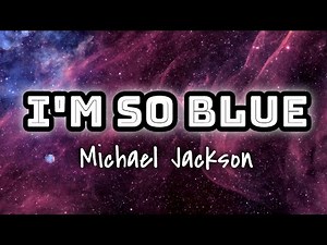 Michael Jackson - I'm So Blue (Lyrics)
