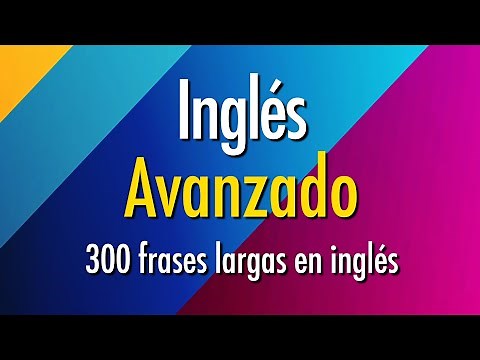 Práctica de Inglés Avanzado - 300 frases largas en inglés