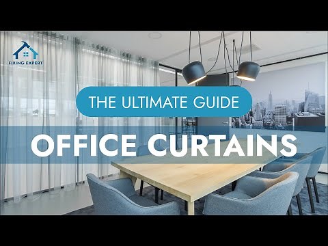 Office Curtains | Ultimate Guide | Features & Benefits | Types | Installation & Comparison | Reasons